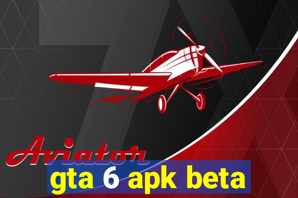 gta 6 apk beta